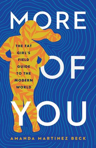 Бумажная книга «More of You: The Fat Girl's Field Guide to the Modern World», автор Аманда Мартинес Бек - фото №1