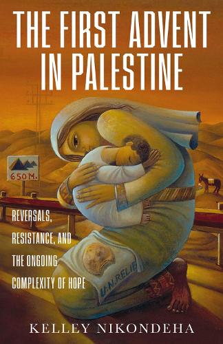 Бумажная книга «The First Advent in Palestine: Reversals, Resistance, and the Ongoing Complexity of Hope», автор Келли Никондеха - фото №1