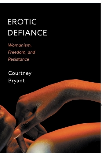 Бумажная книга «Erotic Defiance: Womanism, Freedom, and Resistance», автор Кортни Брайант - фото №1