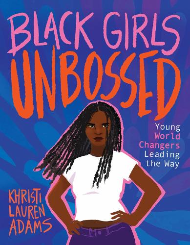 Бумажная книга «Black Girls Unbossed: Young World Changers Leading the Way», автор Кристи Лорен Адамс - фото №1