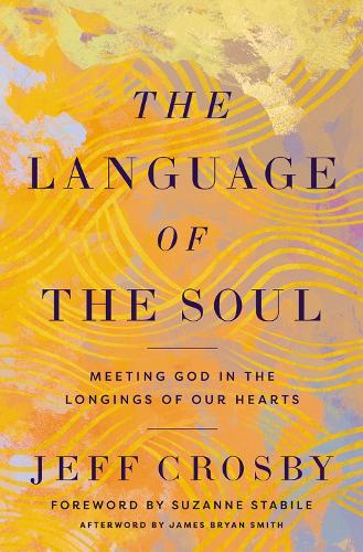 Бумажная книга «The Language of the Soul: Meeting God in the Longings of Our Hearts», автор Джефф Кросби - фото №1