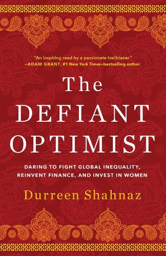 Paper book «The Defiant Optimist: Daring to Fight Global Inequality, Reinvent Finance, and Invest in Women», author Durreen Shahnaz - фото №1