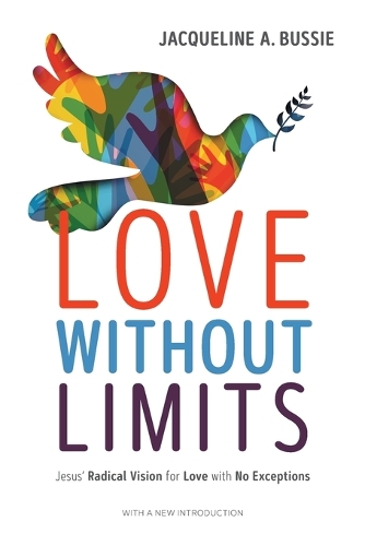 Бумажная книга «Love Without Limits: Jesus' Radical Vision for Love with No Exceptions», автор Жаклин А. Бюсси - фото №1