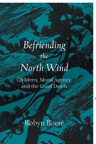 Бумажная книга «Befriending the North Wind: Children, Moral Agency, and the Good Death», автор Робин Буре - фото №1