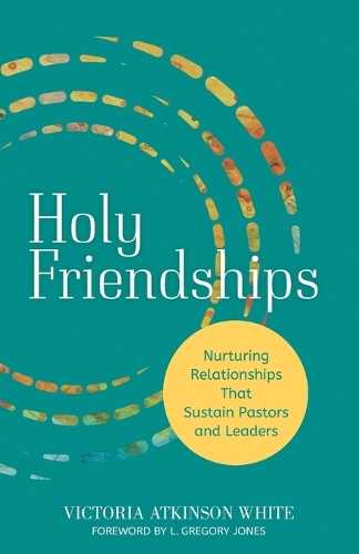 Бумажная книга «Holy Friendships: Nurturing Relationships That Sustain Pastors and Leaders», автор Виктория Аткинсон Уайт - фото №1