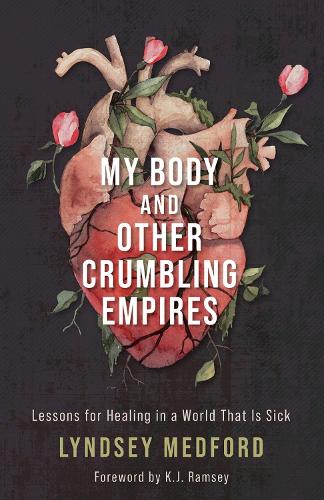 Бумажная книга «My Body and Other Crumbling Empires: Lessons for Healing in a World That Is Sick », автор Линдсей Медфорд - фото №1