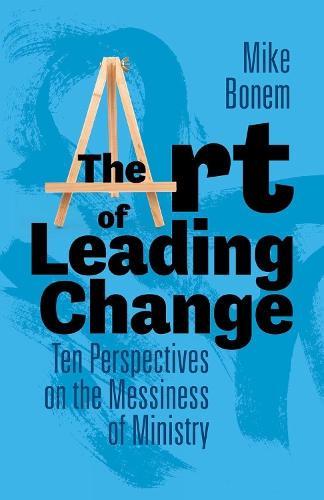 Бумажная книга «The Art of Leading Change: Ten Perspectives on the Messiness of Ministry», автор Майк Бонем - фото №1