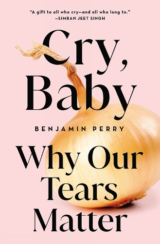 Бумажная книга «Cry, Baby: Why Our Tears Matter», автор Бенджамин Перри - фото №1
