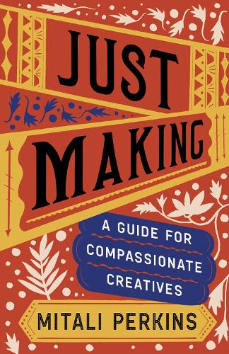 Паперова книга «Just Making: A Guide for Compassionate Creatives», автор Міталі Перкінс - фото №1