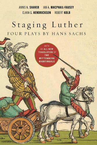 Бумажная книга «Staging Luther: Four Plays by Hans Sachs», авторов Аннис Н. Шейвер, Клара Г. Хендриксон, Иэн А. МакФейл-Фоузи - фото №1