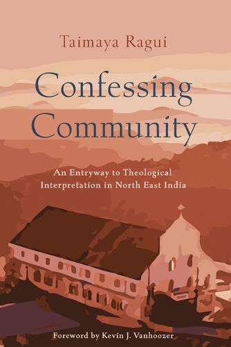 Бумажная книга «Confessing Community: An Entryway to Theological Interpretation in North East India», автор Таймайя Рагуи - фото №1