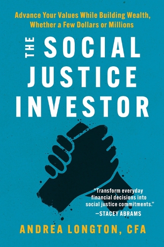 Паперова книга «The Social Justice Investor: Advance Your Values While Building Wealth, Whether a Few Dollars or Millions», автор Андреа Лонгтон - фото №1