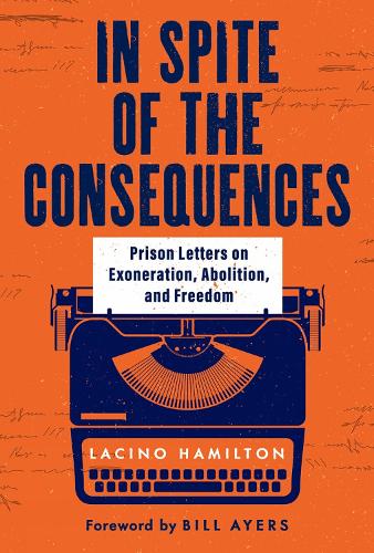 Бумажная книга «In Spite of the Consequences: Prison Letters on Exoneration, Abolition, and Freedom», автор Ласино Гамильтон - фото №1