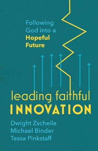 Бумажная книга «Leading Faithful Innovation: Following God into a Hopeful Future», авторов Дуайт Зшайл, Майкл Биндер, Тесса Пинкстафф - фото №1