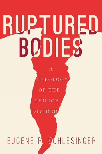 Паперова книга «Ruptured Bodies: A Theology of the Church Divided», автор Юджин Р. Шлезінгер - фото №1