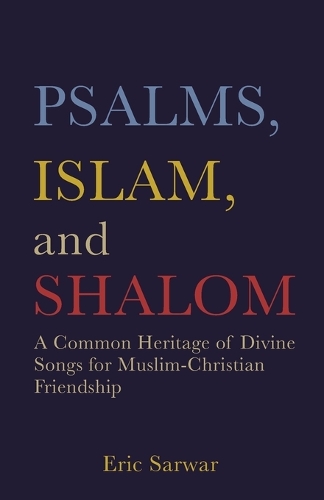 Бумажная книга «Psalms, Islam, and Shalom: A Common Heritage of Divine Songs for Muslim-Christian Friendship», автор Эрик Сарвар - фото №1