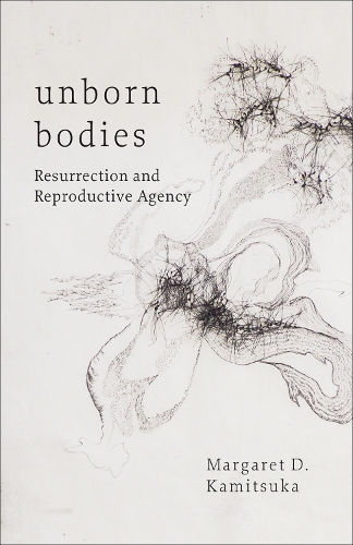 Паперова книга «Unborn Bodies: Resurrection and Reproductive Agency», автор Маргарет Д. Каміцука - фото №1
