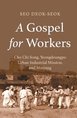 Бумажная книга «A Gospel for Workers: Cho Chi Song, Yeongdeungpo Urban Industrial Mission, and Minjung», автор Со Док Сок - фото №1