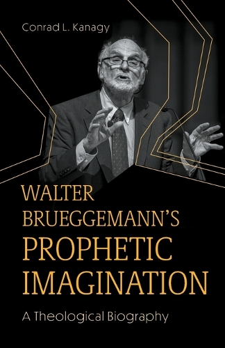 Бумажная книга «Walter Brueggemann's Prophetic Imagination: A Theological Biography», автор Конрад Л. Канаги - фото №1