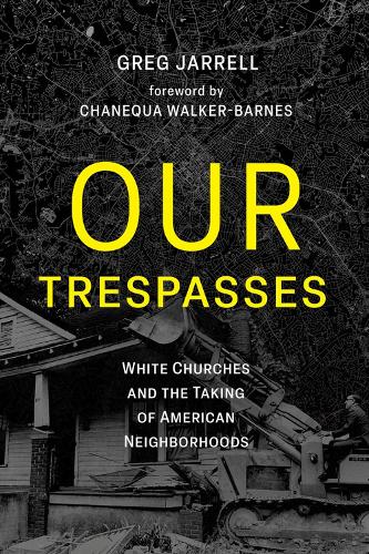 Бумажная книга «Our Trespasses: White Churches and the Taking of American Neighborhoods», автор Грег Джаррел - фото №1