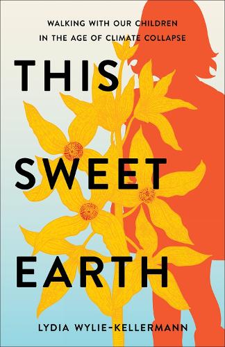 Бумажная книга «This Sweet Earth: Walking with Our Children in the Age of Climate Collapse», автор Лидия Вайли-Келлерманн - фото №1