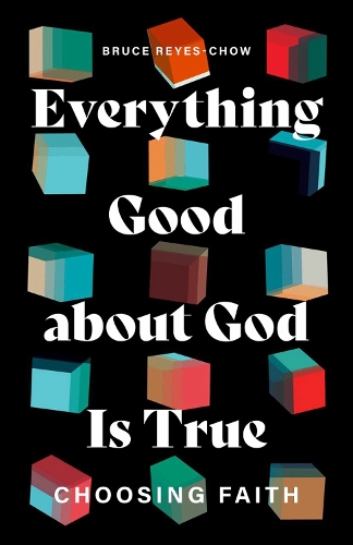 Бумажная книга «Everything Good about God Is True: Choosing Faith», автор Брюс Рейес-Чоу - фото №1