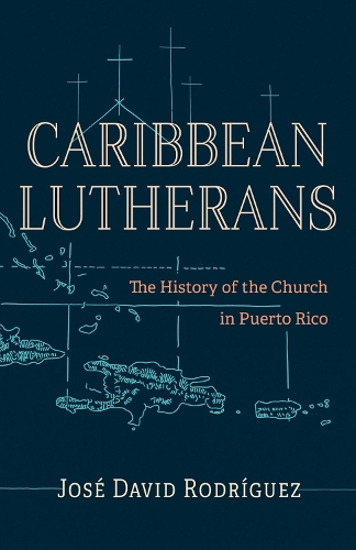 Бумажная книга «Caribbean Lutherans: The History of the Church in Puerto Rico», автор Хосе Давид Родригес - фото №1