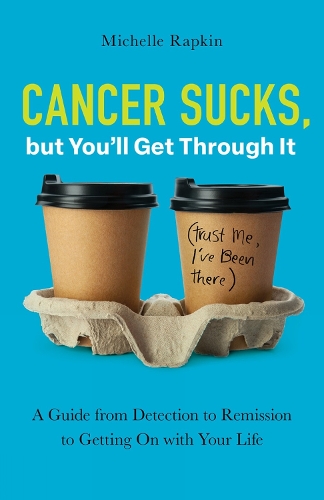 Бумажная книга «Cancer Sucks, but You’ll Get Through It: A Guide from Detection to Remission to Getting On with Your Life», автор Мишель Рапкин - фото №1