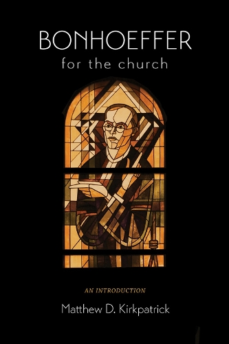 Бумажная книга «Bonhoeffer for the Church: An Introduction», автор Мэтью Д. Киркпатрик - фото №1