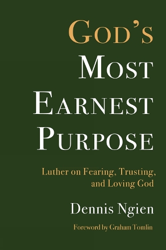 Паперова книга «God's Most Earnest Purpose: Luther on Fearing, Trusting, and Loving God», автор Денніс Нгієн - фото №1