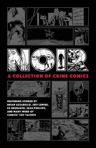 Бумажная книга «Noir: A Collection Of Crime Comics», авторов Брайан Аззарелло, Эд Брюбейкер, Джефф Лемир - фото №1