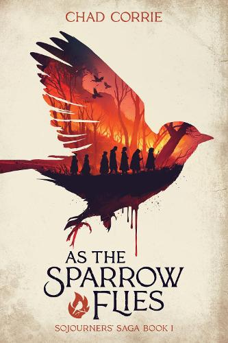 Бумажная книга «As The Sparrow Flies: Sojourners' Saga Book 1», авторов Чад Корри, Дэн Берджесс - фото №1