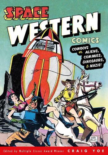 Бумажная книга «Space Western Comics: Cowboys vs. Aliens, Commies, Dinosaurs, & Nazis», авторов Джон Белфи, Лу Моралес, Уолтер Гибсон - фото №1