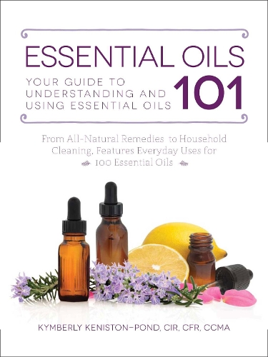 Паперова книга «Essential Oils 101: Your Guide to Understanding and Using Essential Oils», автор Кімберлі Кеністон-Понд - фото №1