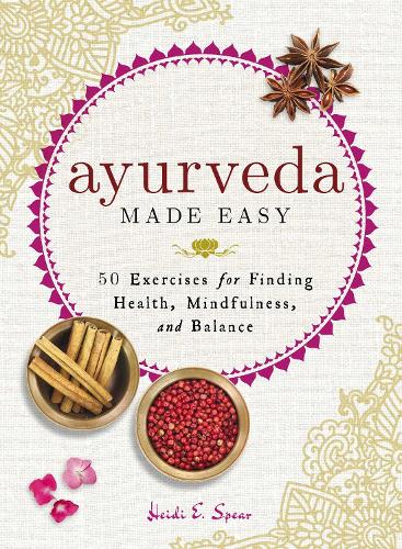 Паперова книга «Ayurveda Made Easy: 50 Exercises for Finding Health, Mindfulness, and Balance», автор Хейді Е. Спір - фото №1