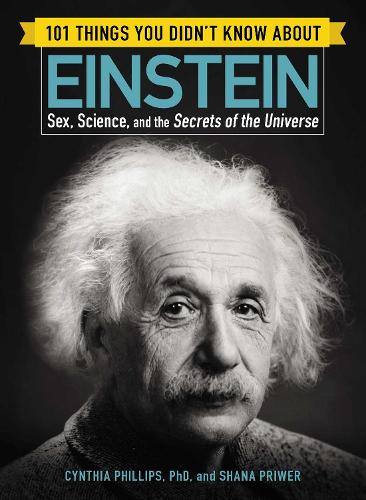 Паперова книга «101 Things You Didn't Know about Einstein: Sex, Science, and the Secrets of the Universe», авторів Синтія Філліпс, Шана Прайвер - фото №1