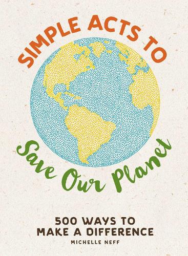 Паперова книга «Simple Acts to Save Our Planet: 500 Ways to Make a Difference», автор Мішель Нефф - фото №1