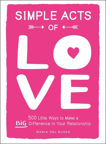 Паперова книга «Simple Acts of Love: 500 Little Ways to Make a Big Difference in Your Relationship», автор Марія Дель Руссо - фото №1