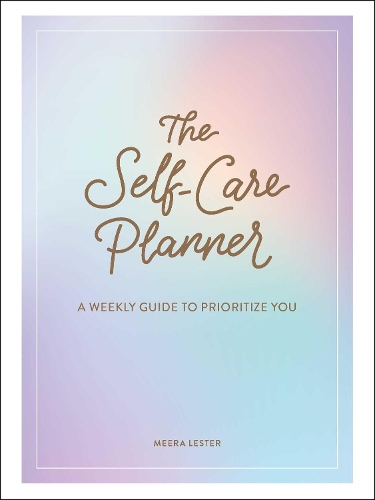 Бумажная книга «The Self-Care Planner: A Weekly Guide to Prioritize You», автор Мера Лестер - фото №1