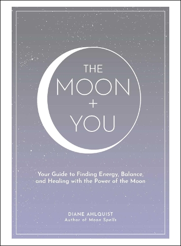 Паперова книга «The Moon + You: Your Guide to Finding Energy, Balance, and Healing with the Power of the Moon», автор Діана Алквіст - фото №1