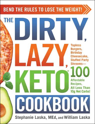 Бумажная книга «The DIRTY, LAZY, KETO Cookbook: Bend the Rules to Lose the Weight!», авторов Стефани Ласка, Уильям Ласка - фото №1