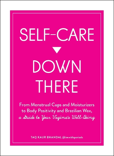 Паперова книга «Self-Care Down There: From Menstrual Cups and Moisturizers to Body Positivity and Brazilian Wax, a Guide to Your Vagina's Well-Being», автор Так Каур Бхандал - фото №1