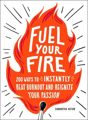 Паперова книга «Fuel Your Fire: 200 Ways to Instantly Beat Burnout and Reignite Your Passion», автор Саманта Актон - фото №1
