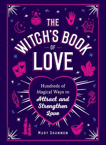 Паперова книга «The Witch's Book of Love: Hundreds of Magical Ways to Attract and Strengthen Love», автор Мері Шеннон - фото №1