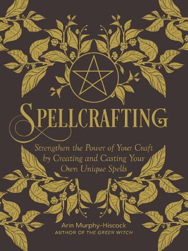 Паперова книга «Spellcrafting: Strengthen the Power of Your Craft by Creating and Casting Your Own Unique Spells», автор Арін Мерфі-Гіскок - фото №1