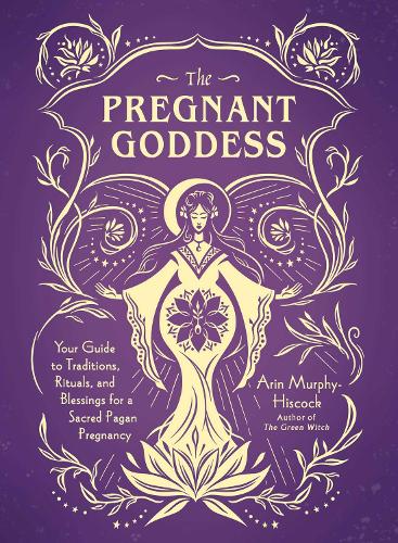 Паперова книга «The Pregnant Goddess: Your Guide to Traditions, Rituals, and Blessings for a Sacred Pagan Pregnancy», автор Арін Мерфі-Гіскок - фото №1