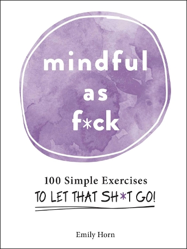 Паперова книга «Mindful As F*ck: 100 Simple Exercises to Let That Sh*t Go!», автор Емілі Хорн - фото №1
