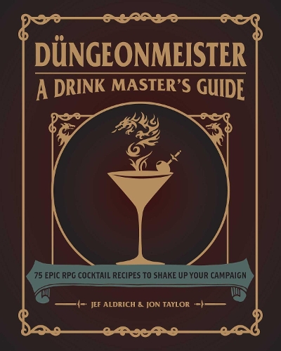 Паперова книга «Düngeonmeister: 75 Epic RPG Cocktail Recipes to Shake Up Your Campaign», авторів Джеф Олдріч, Джон Тейлор - фото №1