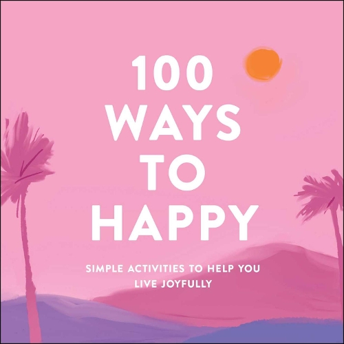 Паперова книга «100 Ways to Happy: Simple Activities to Help You Live Joyfully», автор Adams Media - фото №1