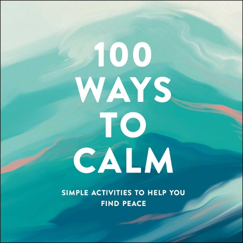 Бумажная книга «100 Ways to Calm: Simple Activities to Help You Find Peace», автор Adams Media - фото №1